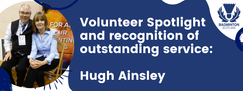 Volunteer Spotlight: Hugh Ainsley | Badminton Scotland