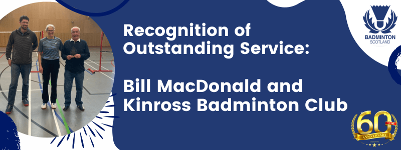 Recognition of Outstanding Service: Bill MacDonald and Kinross Badminton Club | Badminton Scotland