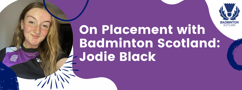 On Placement with Badminton Scotland: Jodie Black | Badminton Scotland