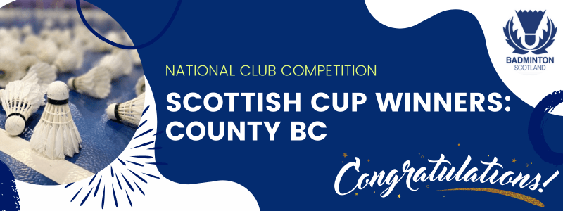 COUNTY BC: SCOTTISH CUP 2023 WINNERS! | Badminton Scotland