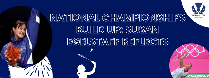 National Championships Build Up: Susan Egelstaff Reflects | Badminton Scotland