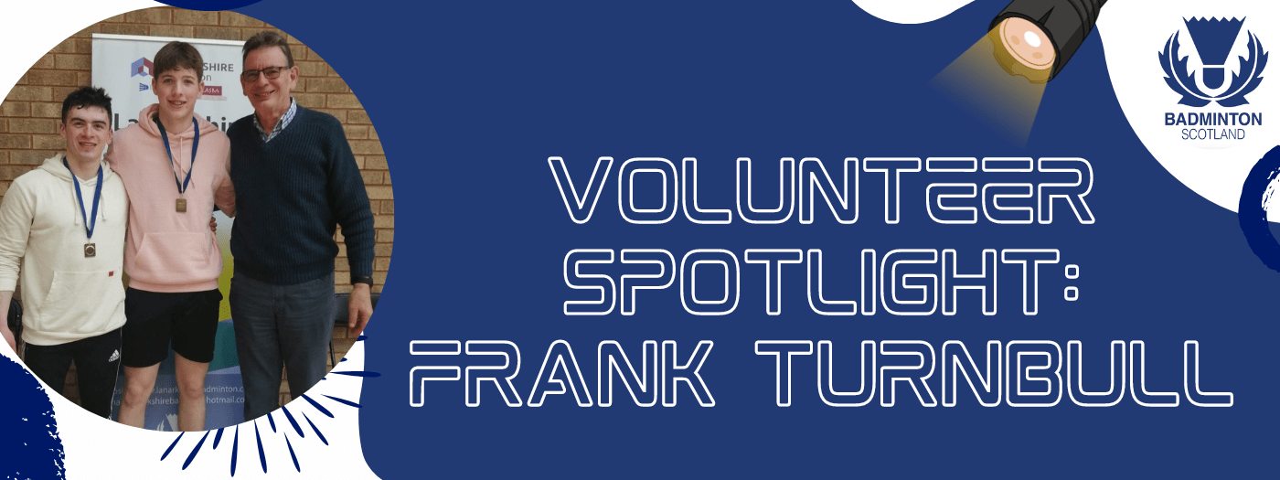 Volunteer Spotlight: Frank Turnbull | Badminton Scotland