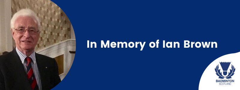 In Memory of Ian Brown | Badminton Scotland